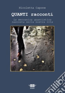 Quanti racconti. La meccanica quantistica nascosta nella nostra vita libro di Capone Nicoletta