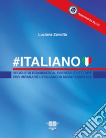 #Italiano. Regole di grammatica, esercizi e letture per imparare l'italiano in modo semplice libro di Zanutta Luciana