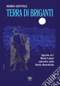 Terra di briganti. Agerola ed i Monti Lattari epicentro della storia dimenticata libro di Gentile Maria