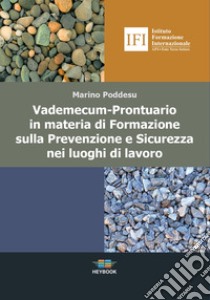 Vademecum. Prontuario in materia di formazione sulla sicurezza nei luoghi di lavoro libro di Poddesu Marino