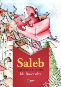 Saleb. Una favola di Natale. Ediz. integrale libro di Roccasalva Ida