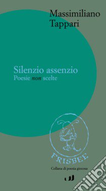 Silenzio assenzio libro di Tappari Massimiliano