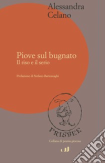 Piove sul bugnato. Il riso e il serio libro di Celano Alessandra