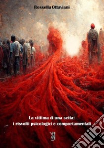 La vittima di una setta: i risvolti psicologici e comportamentali. Nuova ediz. libro di Ottaviani Rossella