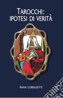 Tarocchi: ipotesi di verità libro di Lorenzetti Anna