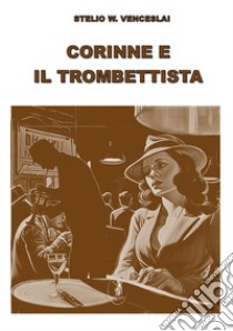 Corinne e il trombettista libro di Venceslai Stelio W.