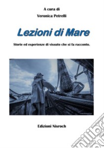 Lezioni di mare. Storie ed esperienze di vissuto che si fa racconto libro di Petrelli V. (cur.)