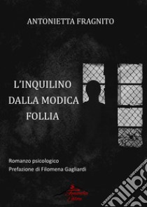 L'inquilino dalla modica follia libro di Fragnito Antonietta