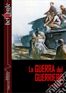 La guerra del guerriero libro di Eggers Kurt; Linguardo M. (cur.)