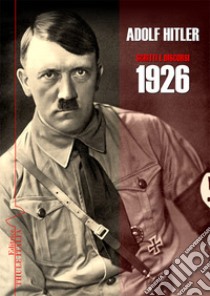 Scritti e discorsi 1926. Ediz. integrale libro di Hitler Adolf; Linguardo M. (cur.)