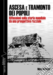 Ascesa e tramonto dei popoli. Riflessioni sulla storia mondiale da una prospettiva razziale. Ediz. integrale libro di Wundt Max; Linguardo M. (cur.)