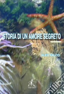 Storia di un amore segreto libro di Falco Alex