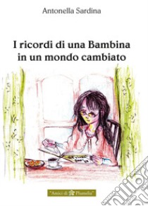 I ricordi di una bambina in un mondo cambiato libro di Sardina Antonella