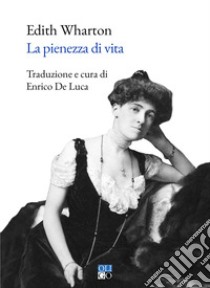 La pienezza di vita libro di Wharton Edith; De Luca E. (cur.)