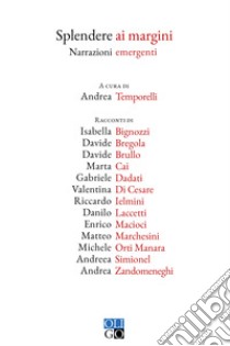 Splendere ai margini. Narrazioni emergenti libro di Temporelli A. (cur.)