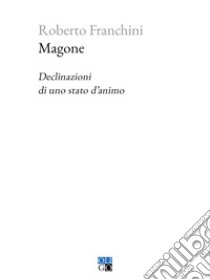 Magone. Declinazioni di uno stato d'animo libro di Franchini Roberto