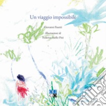 Un viaggio impossibile libro di Pasetti Giovanni