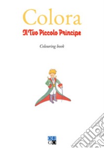 Colora il tuo Piccolo Principe. Colouring book. Ediz. illustrata libro di Bregola D. (cur.)