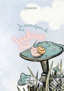 Le avventure di Lachina. Ediz. illustrata libro di Conte Stefania