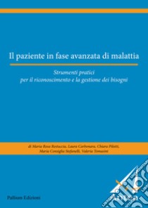 Il paziente in fase avanzata di malattia. Strumenti pratici per il riconoscimento e la gestione dei bisogni libro di Carbonara Laura; Pilotti Chiara; Restuccia Maria Rosa; Fondazione Antea (cur.)