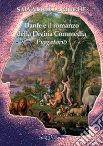 Dante e il romanzo della Divina Commedia. Purgatorio libro di La Moglie Salvatore