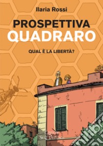 Prospettiva Quadraro. Qual è la libertà? libro di Rossi Ilaria