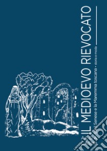 Il Medioevo rievocato tra il Senese e la Maremma toscana. Storia e moda libro di Casini Alda