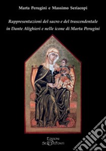 Rappresentazioni del sacro e del trascendentale in Dante Alighieri e nelle icone di Marta Perugini libro di Perugini Marta; Seriacopi Massimo