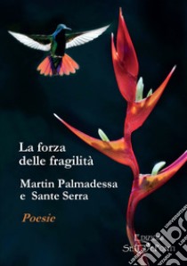 La forza delle fragilità libro di Palmadessa Martin; Serra Sante