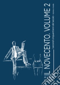 Il Novecento. Vol. 2: I secondi cinquant'anni del secolo. Storia e moda libro di Casini Alda