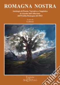 Romagna nostra. Antologia di poesia, narrativa e saggistica in ricordo dell'alluvione dell'Emilia-Romagna del 2023 libro di Bronzi L. (cur.)