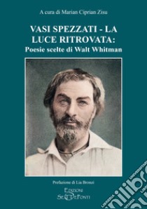 Vasi spezzati-La luce ritrovata: poesie scelte di Walt Whitman libro di Whitman Walt; Zisu M. C. (cur.)