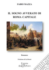 Il sogno avverato di Roma capitale libro di Mazza Fabio