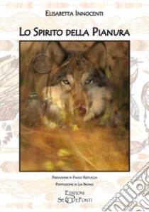 Lo spirito della pianura libro di Innocenti Elisabetta