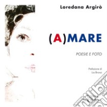 (A)mare. Poesie e foto libro di Argirò Loredana