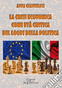 La crisi economica come età critica del logos della politica libro di Gianfelici Anna