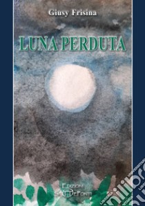 Luna perduta libro di Frisina Giusy