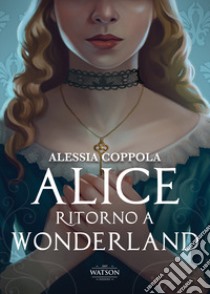 Alice. Ritorno a Wonderland libro di Coppola Alessia