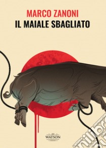 Il maiale sbagliato libro di Zanoni Marco