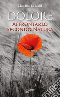 Dolore. Affrontarlo secondo natura libro di Redaelli Massimo