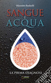 Sangue e acqua. La prima diagnosi libro di Radaelli Massimo