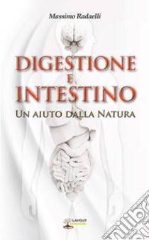 Digestione e intestino. Un aiuto dalla Natura libro di Radaelli Massimo