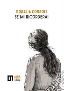 Se mi ricorderai libro di Consoli Rosalia