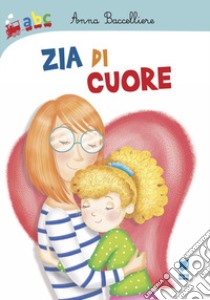 Zia di cuore. Ediz. a colori libro di Baccelliere Anna; Corcione Giorgia