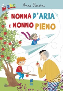 Nonna d'aria e nonno pieno. Ediz. a colori libro di Rossini Anna; Colombo Silvia