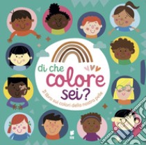 Di che colore sei? Il libro sui colori della nostra pelle. Ediz. a colori libro di Hainsby C. (cur.)