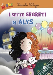 I sette segreti di Alys. Ediz. illustrata libro di Cologgi Daniela