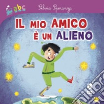 Il mio amico è un alieno. Ediz. a colori libro di Speranza Silvia