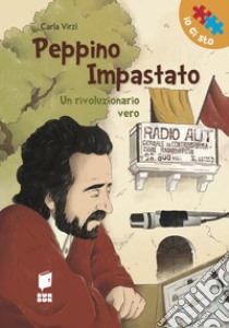 Peppino Impastato. Un rivoluzionario vero. Ediz. illustrata libro di Virzi' Carla