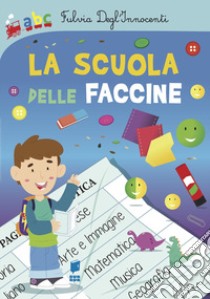 La scuola delle faccine libro di Degl'Innocenti Fulvia; Gaggia Matteo